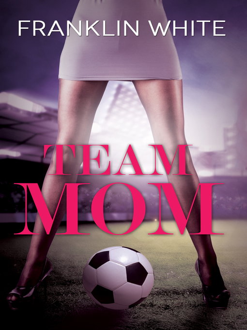 Title details for Team Mom by Franklin White - Wait list